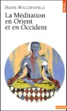 Hans Waldenfels - La Meditation En Orient Et En Occident.