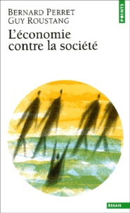 Guy Roustang et Bernard Perret - L'Economie Contre La Societe. Affronter La Crise De L'Integration Sociale Et Culturelle.