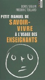 Frédéric Teillard et Boris Seguin - Petit Manuel De Savoir-Vivre A L'Usage Des Enseignants. Avec Des Exercices.
