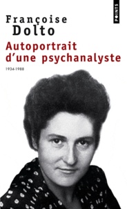 Françoise Dolto - Autoportrait D'Une Psychanalyste 1934-1988. Entretiens Avec Alain Et Colette Manier.
