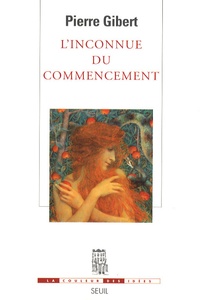 Pierre Gibert - L'inconnue du commencement.