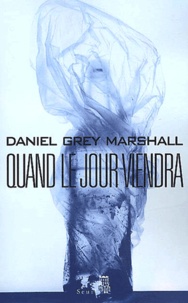 Daniel Grey Marshall - Quand Le Jour Viendra.