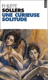 Philippe Sollers - Une Curieuse Solitude.
