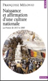 Françoise Mélonio - Naissance Et Affirmation D'Une Culture Nationale. La France De 1815 A 1880.