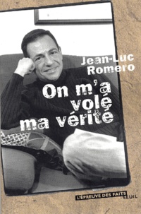 Jean-Luc Romero - On M'A Vole Ma Verite. Histoire Du Premier Outing D'Un Homme Politique Francais.
