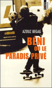 Azouz Begag - Beni Ou Le Paradis Prive.