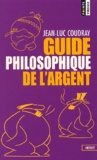 Jean-Luc Coudray - Guide Philosophique De L'Argent.