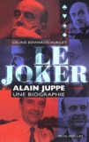Céline Edwards-Vuillet - Le joker. - Alain Juppé, une biographie.