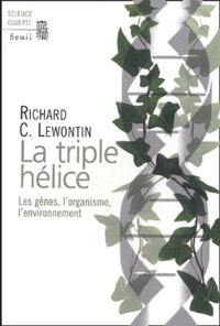 Richard Lewontin - La triple hélice - Les gènes, l'organisme, l'environnement.