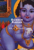 Sudhir Kakar - Au nom de l'extase.