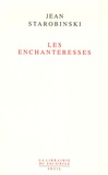Jean Starobinski - Les Enchanteresses.
