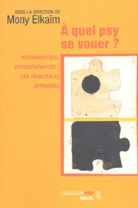  Collectif - A Quel Psy Se Vouer ? Psychanalyses, Psychotherapies : Les Principales Approches.