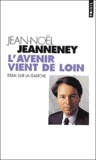 Jean-Noël Jeanneney - L'Avenir Vient De Loin. Essai Sur La Gauche.