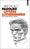 Pier Paolo Pasolini - Lettres Lutheriennes. Petit Traite Pedagogique.