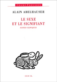Alain Abelhauser - Le Sexe Et Le Signifiant. Suites Cliniques.