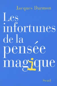 Jacques Darmon - Les Infortunes De La Pensee Magique.