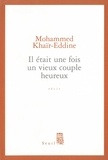 Mohammed Khaïr-Eddine - Il Etait Une Fois Un Vieux Couple Heureux.