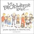 Babette Cole - Le Probleme Avec... Quatre Histoires.