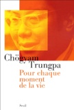 Chögyam Trungpa - Pour chaque moment de la vie.