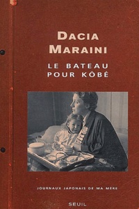 Dacia Maraini - Le Bateau Pour Kobe. Journaux Japonais De Ma Mere.