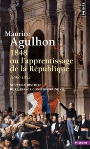 Maurice Agulhon - Nouvelle histoire de la France contemporaine - Tome 8, 1848 ou l'apprentissage de la République 1848-1852.