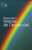 Bernard Maitte - Histoire de l'arc-en-ciel.