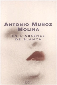 Antonio Muñoz-Molina - En l'absence de Blanca.