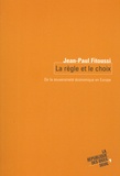 Jean-Paul Fitoussi - La Regle Et Le Choix. De La Souverainete Economique En Europe.