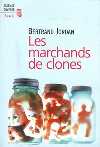 Bertrand Jordan - Les marchands de clones.