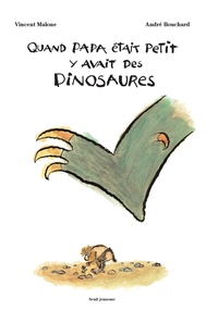 André Bouchard et Vincent Malone - Quand Papa Etait Petit, Y Avait Des Dinosaures.
