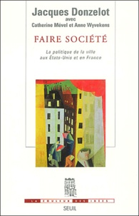 Jacques Donzelot - Faire Societe. La Politique De La Ville Aux Etats-Unis Et En France.