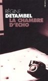 Régine Detambel - La chambre d'écho.