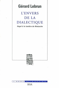 Gérard Lebrun - L'envers de la dialectique - Hegel à la lumière de Nietzsche.
