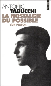 Antonio Tabucchi - La nostalgie du possible - Sur Pessoa.