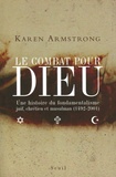 Karen Armstrong - Le combat pour Dieu - Une histoire du fondamentalisme juif, chrétien et musulman (1492-2001).