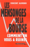 Vincent Almond - Les Mensonges De La Bourse : Comment On Vous A Ruines.