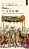 Yves-Marie Hilaire - Histoire de la papauté - 2000 ans de missions et de tribulations.