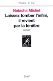 Natacha Michel - Laissez Tomber L'Infini, Il Revient Par La Fenetre.