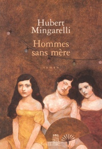 Hubert Mingarelli - Hommes sans mère.