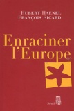 François Sicard et Hubert Haenel - Enraciner L'Europe.