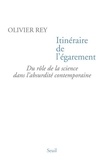 Olivier Rey - Itinéraire de l'égarement - Du rôle de la science dans l'absurdité contemporaine.