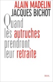 Jacques Bichot et Alain Madelin - Quand Les Autruches Prendront Leur Retraite.