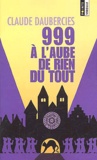 Claude Daubercies - 999, à l'aube de rien du tout.