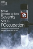 Nicolas Chevassus-au-Louis - Savants sous l'Occupation - Enquête sur la vie scientifique entre 1940 et 1944.
