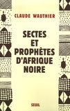 Claude Wauthier - Sectes et prophètes d'Afrique noire.