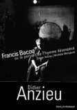 Didier Anzieu et Michèle Monjauze - Francis Bacon - Ou le portrait de l'homme désespécé.