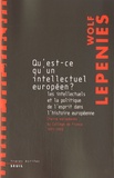 Wolf Lepenies - Qu'est-ce qu'un intellectuel européen ? - Les intellectuels et la politique de l'esprit dans l'histoire européenne.