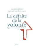 Jacques Arènes et Nathalie Sarthou-Lajus - La défaite de la volonté - Formes contemporaines du destin.