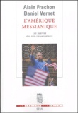 Alain Frachon et Daniel Vernet - L'Amérique messianique - Les guerres des néo-conservateurs.