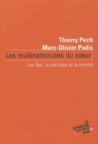 Thierry Pech et Marc-Olivier Padis - Les multinationales du coeur - Les ONG, la politique et le marché.